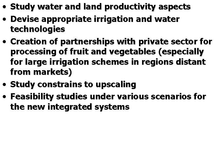  • • • Study water and land productivity aspects Devise appropriate irrigation and