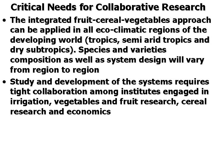 Critical Needs for Collaborative Research • The integrated fruit-cereal-vegetables approach can be applied in