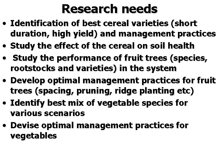 Research needs • Identification of best cereal varieties (short duration, high yield) and management