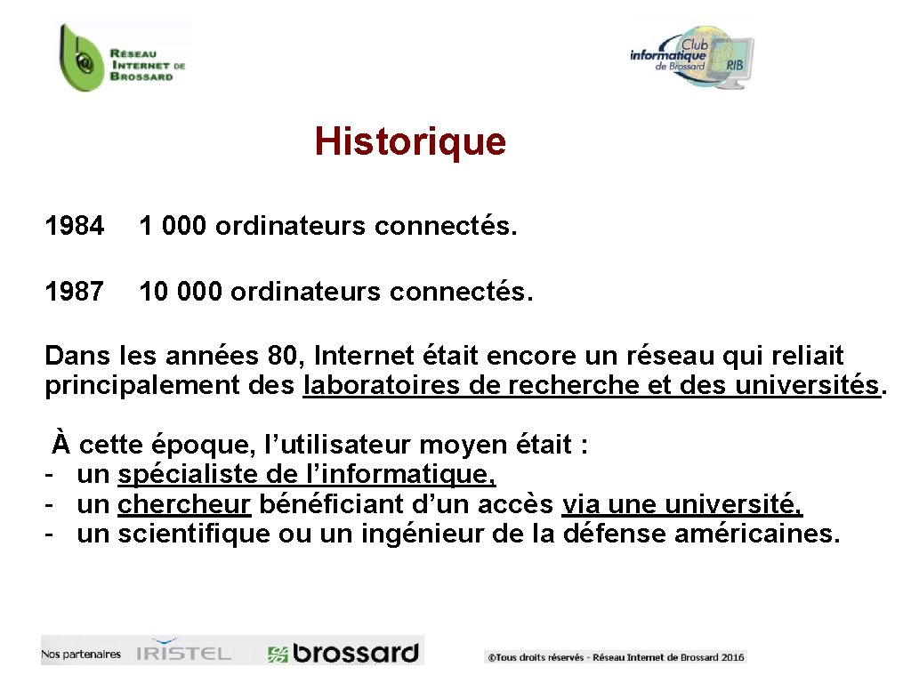 Historique 1984 1 000 ordinateurs connectés. 1987 10 000 ordinateurs connectés. Dans les années