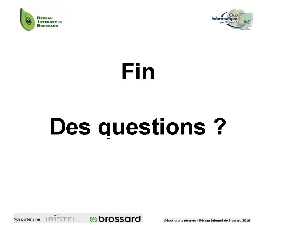 Fin Des questions ? 