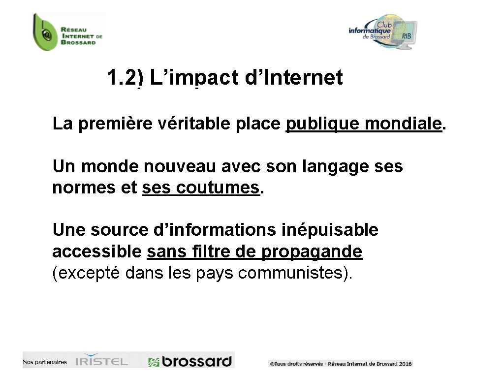 1. 2) L’impact d’Internet La première véritable place publique mondiale. Un monde nouveau avec