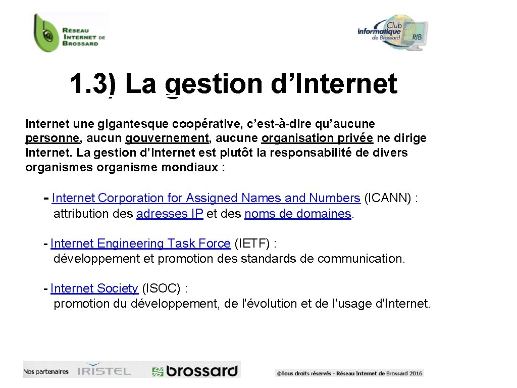 1. 3) La gestion d’Internet une gigantesque coopérative, c’est-à-dire qu’aucune personne, aucun gouvernement, aucune