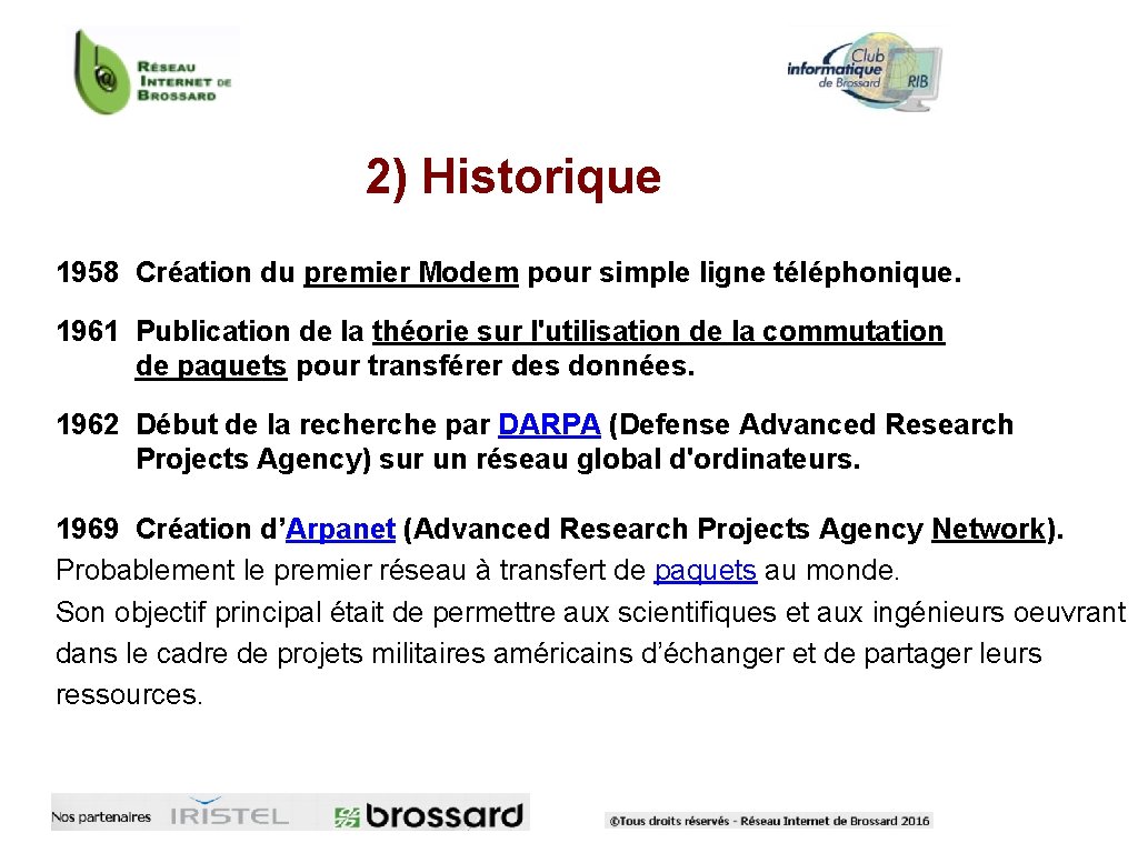 2) Historique 1958 Création du premier Modem pour simple ligne téléphonique. 1961 Publication de 2) Historique 1958 Création du premier Modem pour simple ligne téléphonique. 1961 Publication de