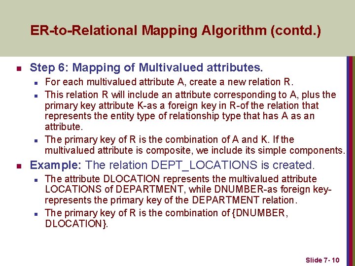 ER-to-Relational Mapping Algorithm (contd. ) n Step 6: Mapping of Multivalued attributes. n n