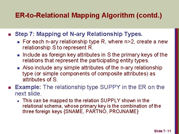 ER-to-Relational Mapping Algorithm (contd. ) n Step 7: Mapping of N-ary Relationship Types. n