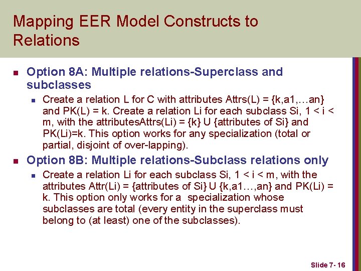 Mapping EER Model Constructs to Relations n Option 8 A: Multiple relations-Superclass and subclasses