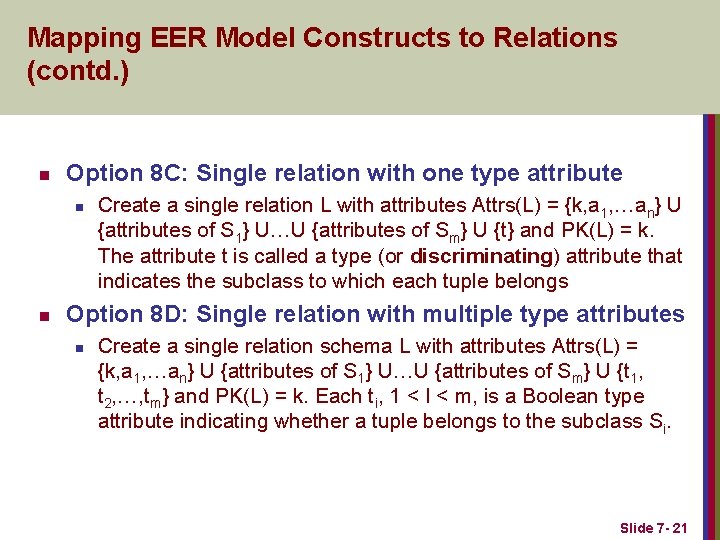 Mapping EER Model Constructs to Relations (contd. ) n Option 8 C: Single relation