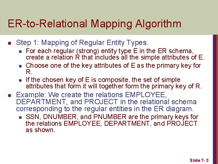 ER-to-Relational Mapping Algorithm n Step 1: Mapping of Regular Entity Types. n n For