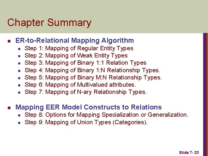 Chapter Summary n ER-to-Relational Mapping Algorithm n n n n Step 1: Mapping of