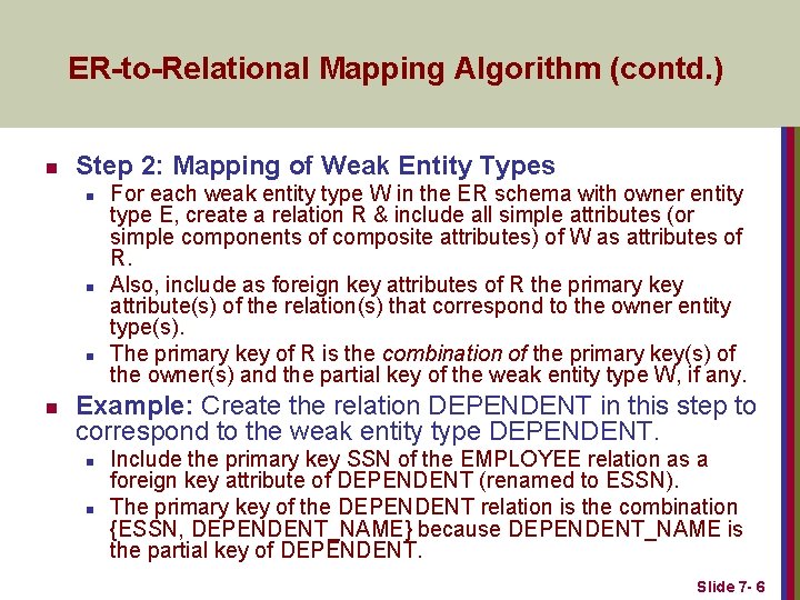 ER-to-Relational Mapping Algorithm (contd. ) n Step 2: Mapping of Weak Entity Types n