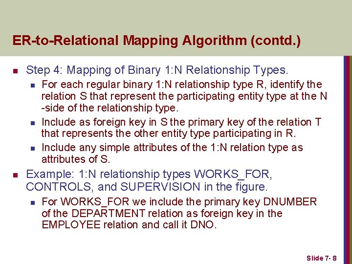 ER-to-Relational Mapping Algorithm (contd. ) n Step 4: Mapping of Binary 1: N Relationship