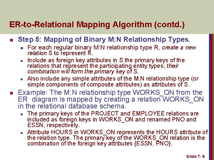 ER-to-Relational Mapping Algorithm (contd. ) n Step 5: Mapping of Binary M: N Relationship