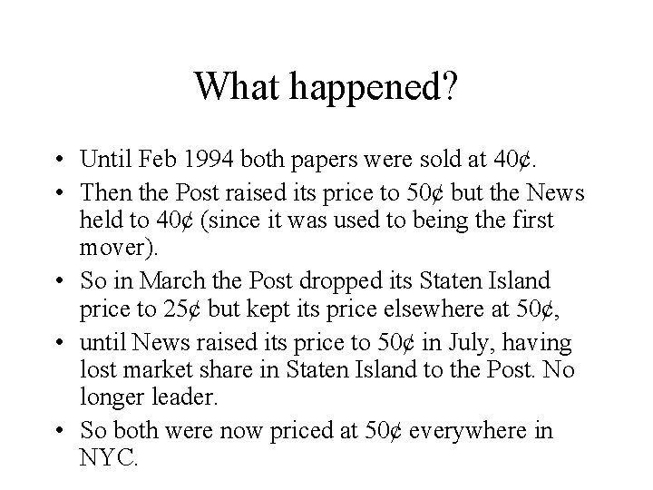 What happened? • Until Feb 1994 both papers were sold at 40¢. • Then