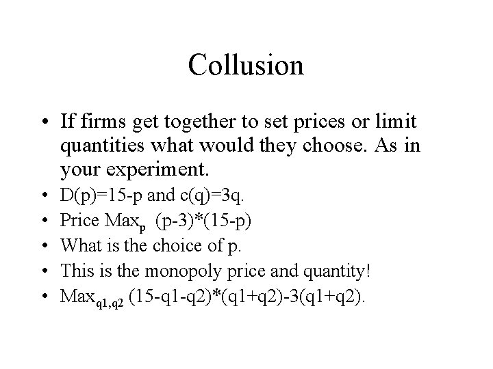 Collusion • If firms get together to set prices or limit quantities what would