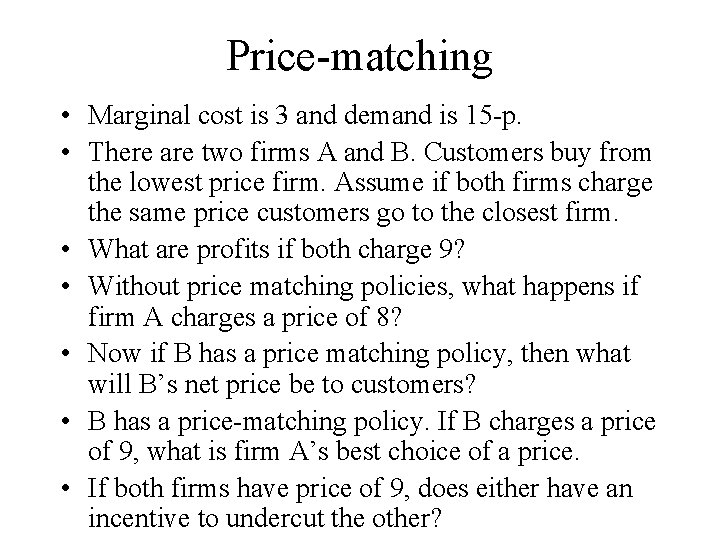 Price-matching • Marginal cost is 3 and demand is 15 -p. • There are