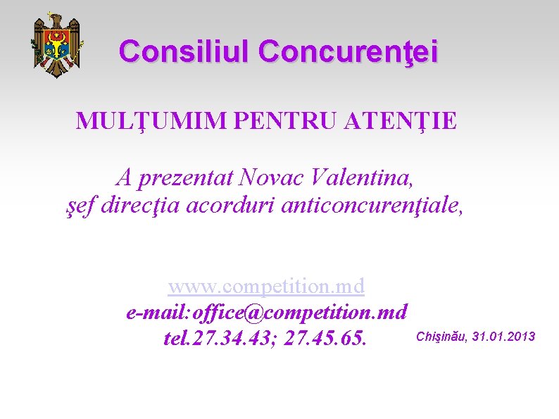 Consiliul Concurenţei MULŢUMIM PENTRU ATENŢIE A prezentat Novac Valentina, şef direcţia acorduri anticoncurenţiale, www.