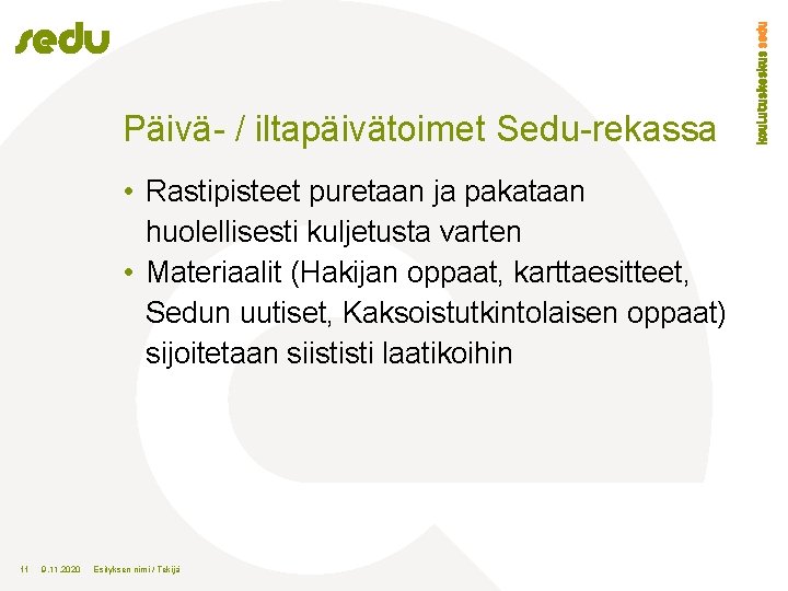 Päivä- / iltapäivätoimet Sedu-rekassa • Rastipisteet puretaan ja pakataan huolellisesti kuljetusta varten • Materiaalit