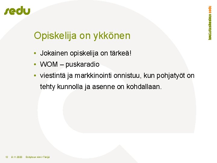 Opiskelija on ykkönen • Jokainen opiskelija on tärkeä! • WOM – puskaradio • viestintä