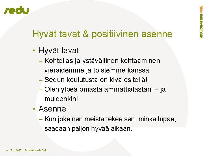 Hyvät tavat & positiivinen asenne • Hyvät tavat: – Kohtelias ja ystävällinen kohtaaminen vieraidemme