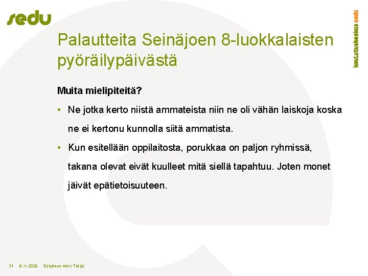 Palautteita Seinäjoen 8 -luokkalaisten pyöräilypäivästä Muita mielipiteitä? • Ne jotka kerto niistä ammateista niin