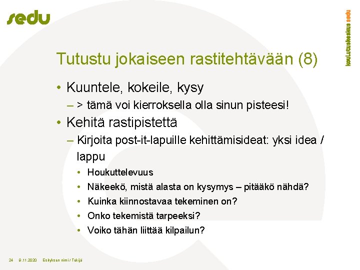 Tutustu jokaiseen rastitehtävään (8) • Kuuntele, kokeile, kysy – > tämä voi kierroksella olla