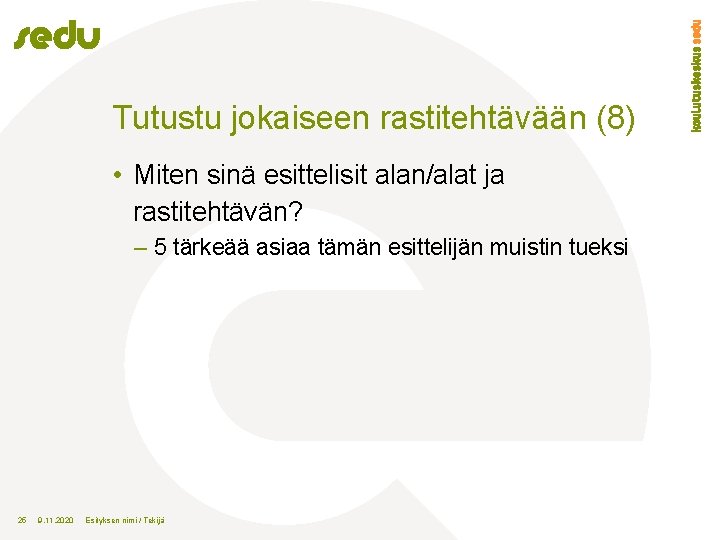 Tutustu jokaiseen rastitehtävään (8) • Miten sinä esittelisit alan/alat ja rastitehtävän? – 5 tärkeää