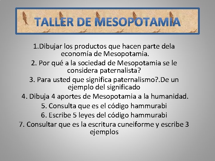 1. Dibujar los productos que hacen parte dela economía de Mesopotamia. 2. Por qué