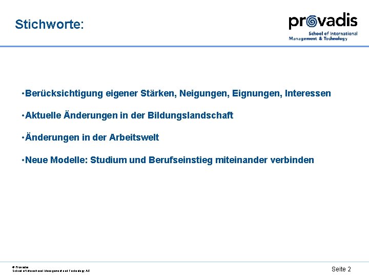Stichworte: • Berücksichtigung eigener Stärken, Neigungen, Eignungen, Interessen • Aktuelle Änderungen in der Bildungslandschaft