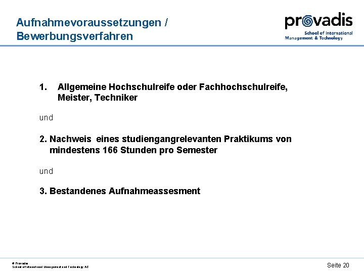 Aufnahmevoraussetzungen / Bewerbungsverfahren 1. Allgemeine Hochschulreife oder Fachhochschulreife, Meister, Techniker und 2. Nachweis eines