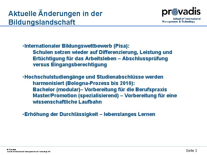 Aktuelle Änderungen in der Bildungslandschaft • Internationaler Bildungswettbewerb (Pisa): Schulen setzen wieder auf Differenzierung,