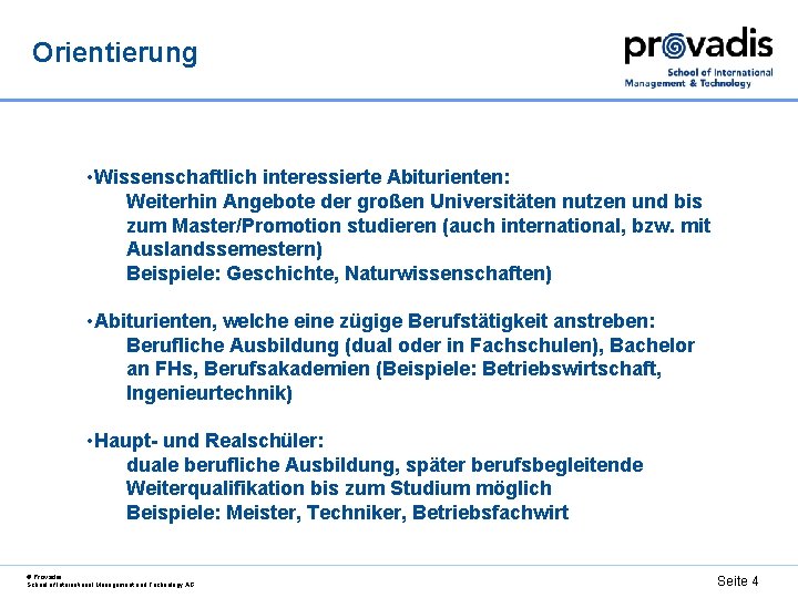 Orientierung • Wissenschaftlich interessierte Abiturienten: Weiterhin Angebote der großen Universitäten nutzen und bis zum