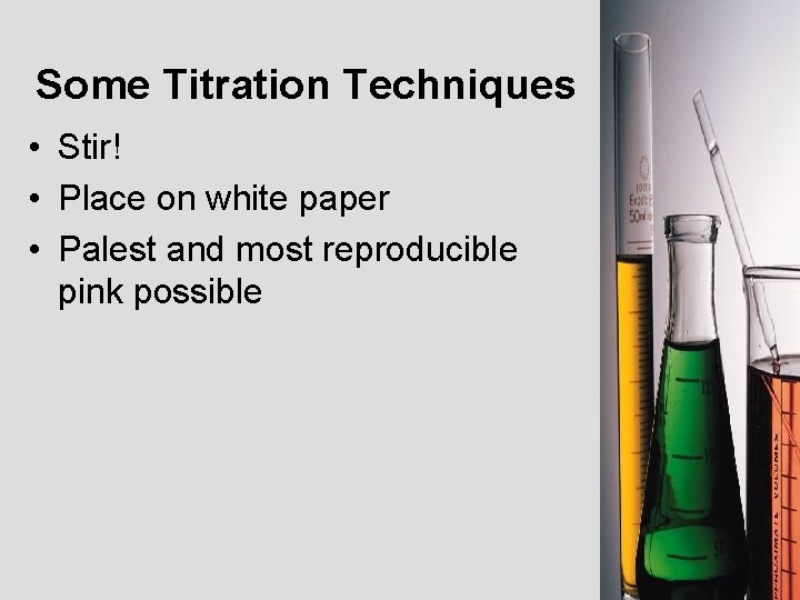 Some Titration Techniques • Stir! • Place on white paper • Palest and most