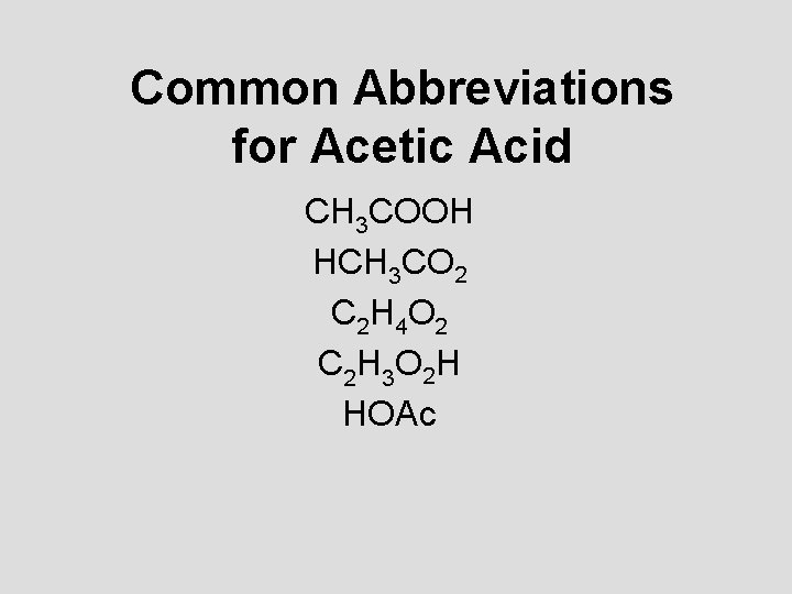 Common Abbreviations for Acetic Acid CH 3 COOH HCH 3 CO 2 C 2