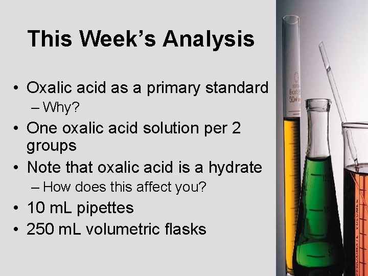This Week’s Analysis • Oxalic acid as a primary standard – Why? • One