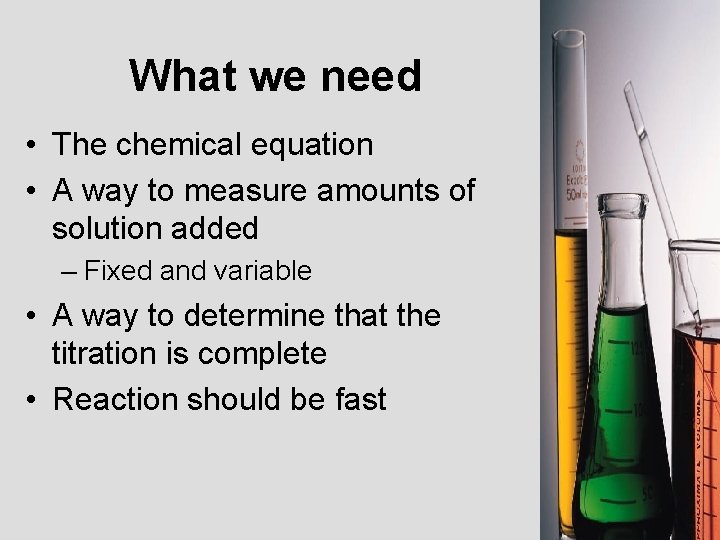 What we need • The chemical equation • A way to measure amounts of