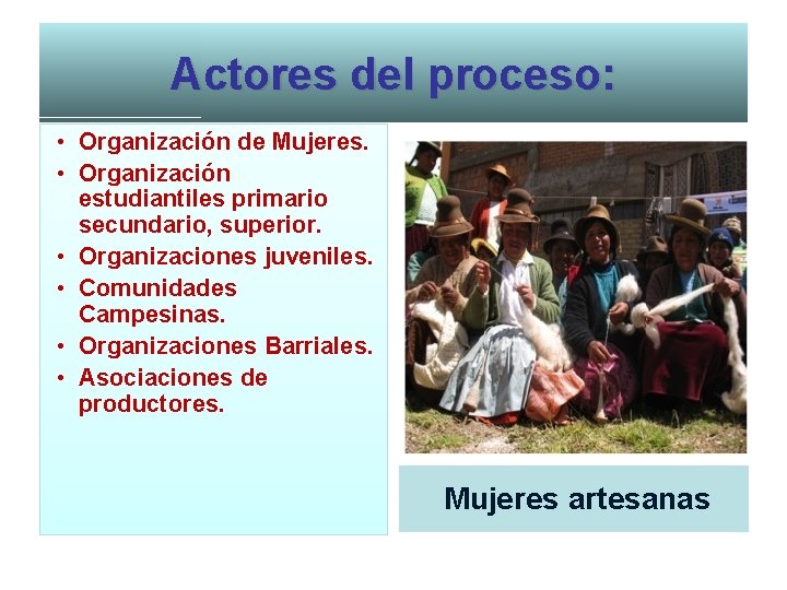 Actores del proceso: • Organización de Mujeres. • Organización estudiantiles primario secundario, superior. •