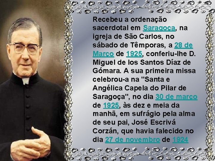 Recebeu a ordenação sacerdotal em Saragoça, na igreja de São Carlos, no sábado de