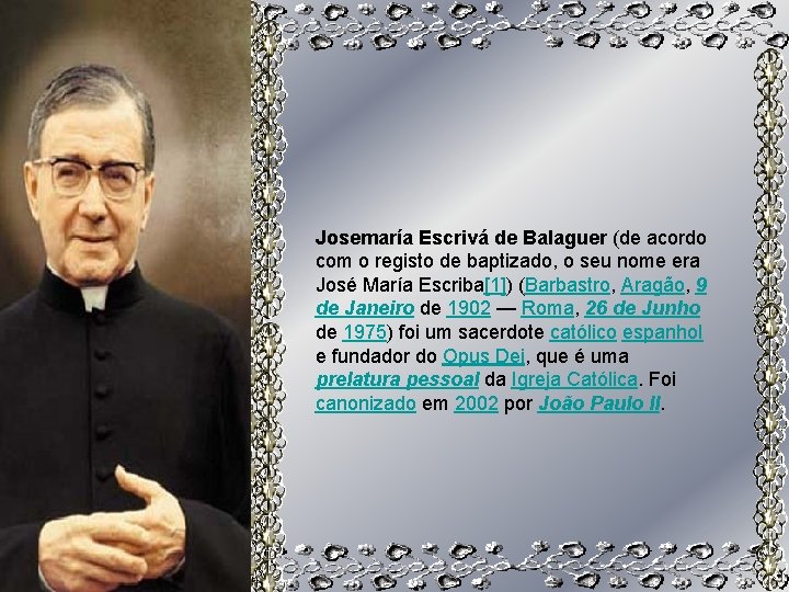 Josemaría Escrivá de Balaguer (de acordo com o registo de baptizado, o seu nome