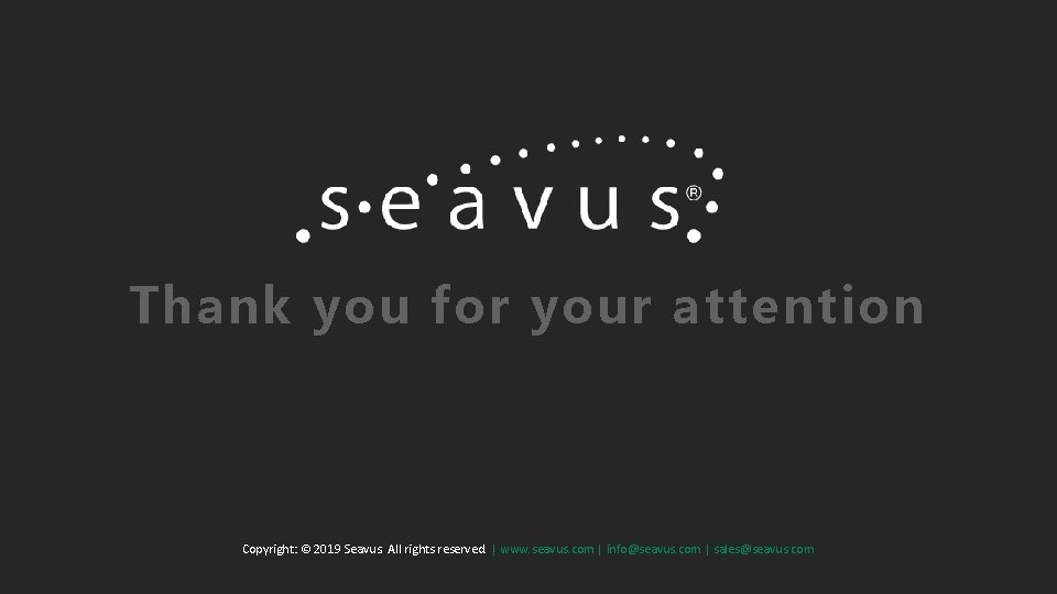 Thank you for your attention Copyright: © 2019 Seavus. All rights reserved. | www.