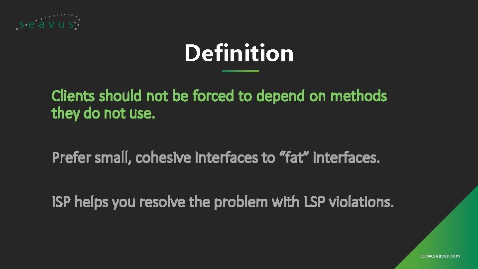 Definition Clients should not be forced to depend on methods they do not use.