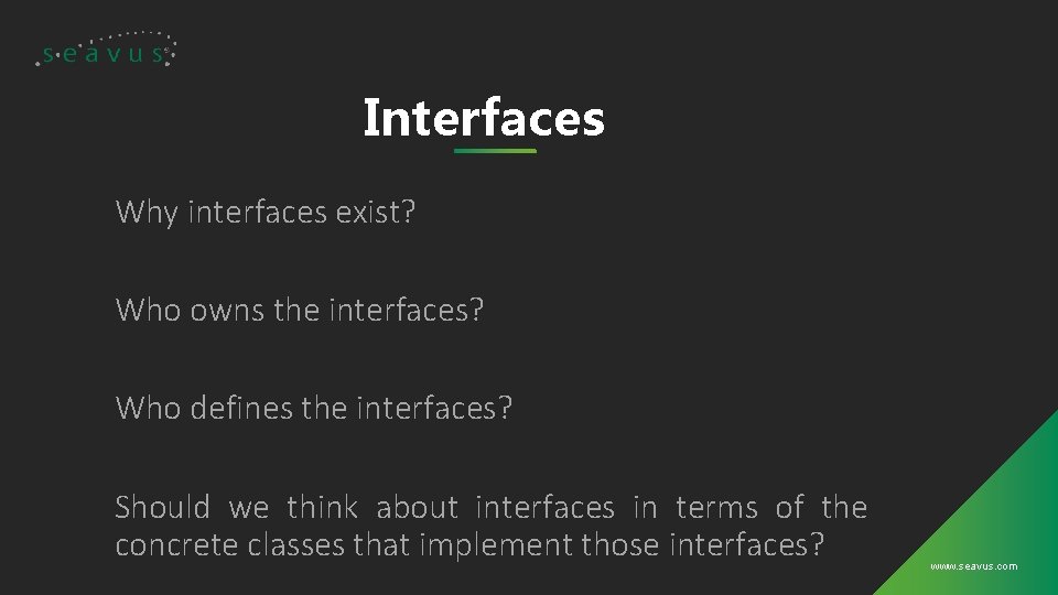 Interfaces Why interfaces exist? Who owns the interfaces? Who defines the interfaces? Should we