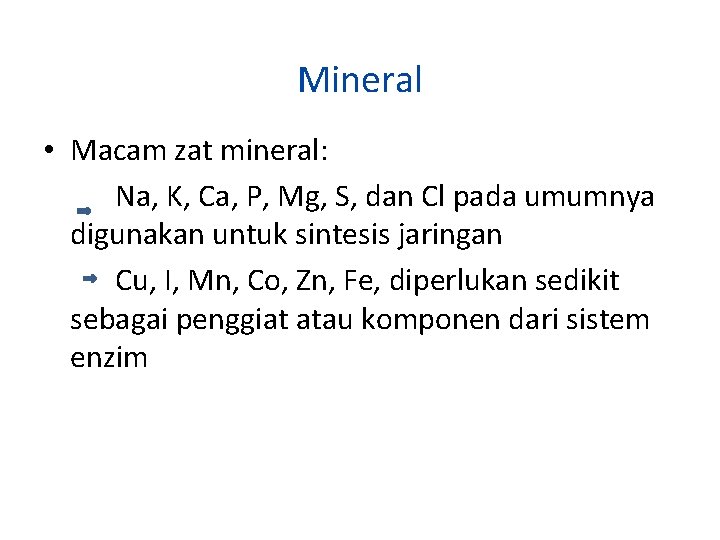 Mineral • Macam zat mineral: Na, K, Ca, P, Mg, S, dan Cl pada