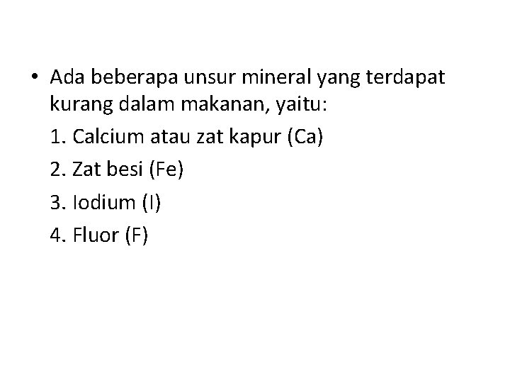  • Ada beberapa unsur mineral yang terdapat kurang dalam makanan, yaitu: 1. Calcium