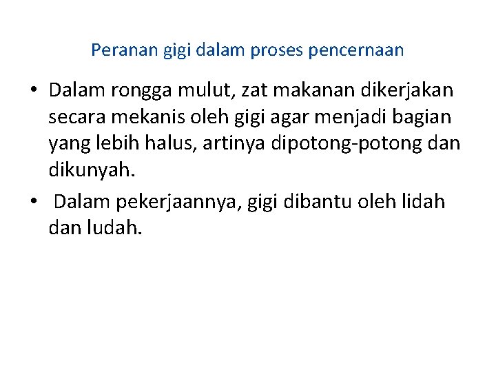 Peranan gigi dalam proses pencernaan • Dalam rongga mulut, zat makanan dikerjakan secara mekanis