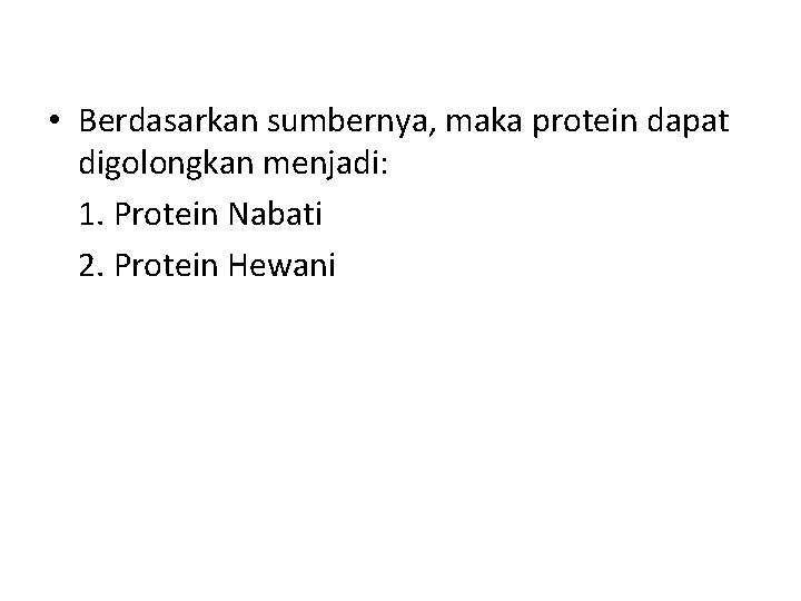  • Berdasarkan sumbernya, maka protein dapat digolongkan menjadi: 1. Protein Nabati 2. Protein