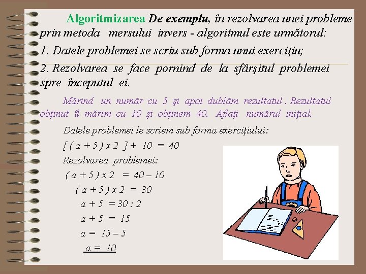  Algoritmizarea De exemplu, în rezolvarea unei probleme prin metoda mersului invers - algoritmul