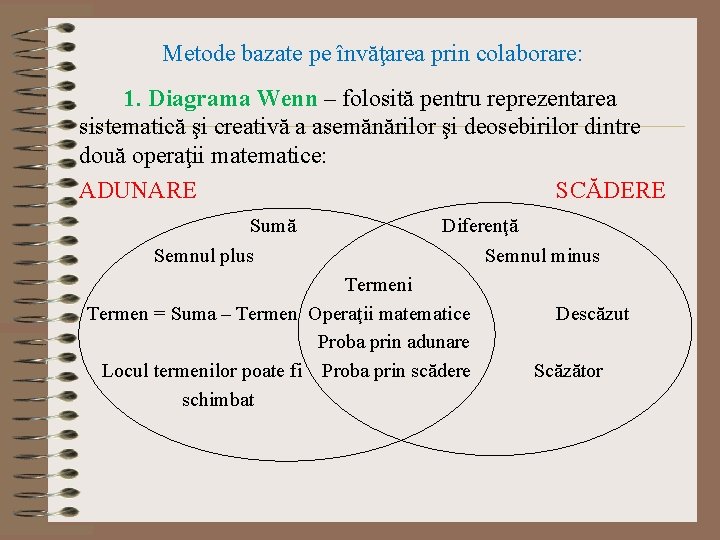 Metode bazate pe învăţarea prin colaborare: 1. Diagrama Wenn – folosită pentru reprezentarea sistematică Metode bazate pe învăţarea prin colaborare: 1. Diagrama Wenn – folosită pentru reprezentarea sistematică