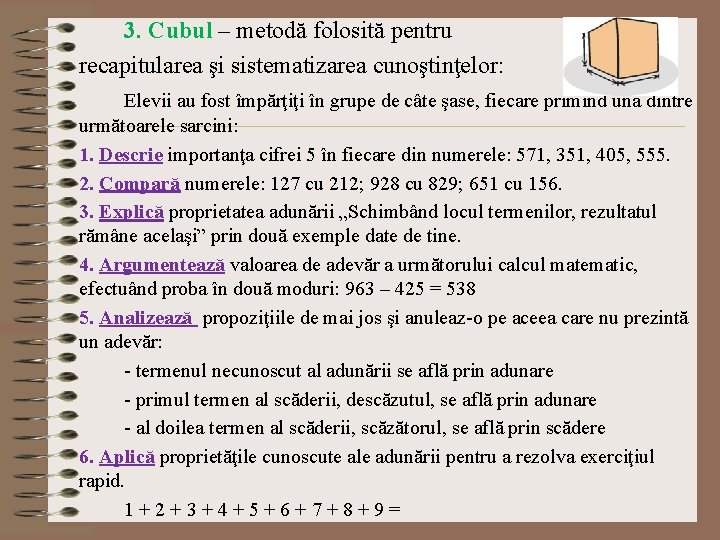 3. Cubul – metodă folosită pentru recapitularea şi sistematizarea cunoştinţelor: Elevii au fost împărţiţi