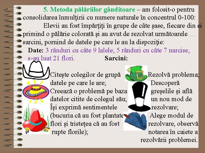 5. Metoda pălăriilor gânditoare – am folosit-o pentru consolidarea înmulţirii cu numere naturale în 5. Metoda pălăriilor gânditoare – am folosit-o pentru consolidarea înmulţirii cu numere naturale în